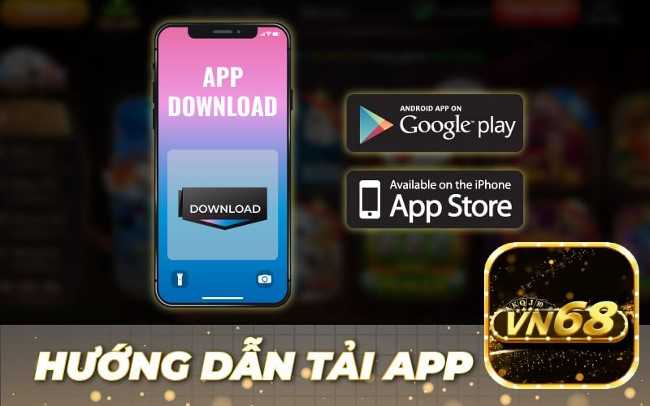 Cách tải app game vn68 an toàn đơn giản trên android và ios